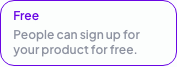 Free: People can sign up for your product for free
