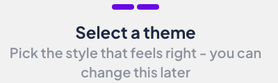 Select a theme. Pick the style that feels right — you can change this later.